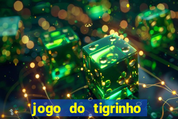 jogo do tigrinho gratis sem deposito